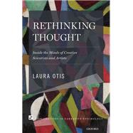 Rethinking Thought Inside the Minds of Creative Scientists and Artists by Otis, Laura, 9780190213466