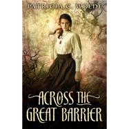 Across the Great Barrier by Wrede, Patricia C., 9780545033466