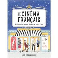 Le Cinema Francais An Illustrated Guide to the Best of French Films by Keenan Higgins, Anne, 9780762463466