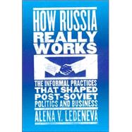How Russia Really Works by Ledeneva, Alena V., 9780801443466