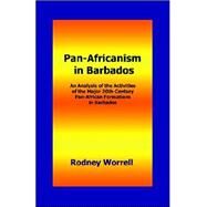 Pan-Africanism in Barbados : An Analysis of the Activities of the Major 20th-Century Pan-African Formations in Barbados by Worrell, Rodney, 9780974493466