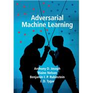 Adversarial Machine Learning by Joseph, Anthony D.; Nelson, Blaine; Rubinstein, Benjamin I. P.; Tygar, J. D., 9781107043466