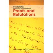 Proofs and Refutations by Lakatos, Imre; Worrall, John; Zahar, Elie, 9781107113466