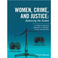 Women, Crime, and Justice Balancing the Scales by Gunnison, Elaine; Bernat, Frances P.; Goodstein, Lynne, 9781118793466