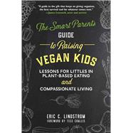 The Smart Parent's Guide to Raising Vegan Kids by Lindstrom, Eric C.; Challis, Tess, 9781510733466