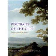 Portraits of the City Dublin and the Wider World by O'brien, Gillian; O'Kane, Finola, 9781846823466