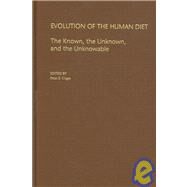 Evolution of the Human Diet The Known, the Unknown, and the Unknowable by Ungar, Peter S., 9780195183467