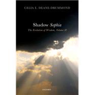 Shadow Sophia Evolution of Wisdom, Volume 2 by Deane-Drummond, Celia E., 9780198843467