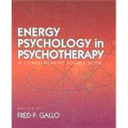 Energy Psychology in Psychotherapy A Comprehensive Source Book by Gallo, Fred P., 9780393703467