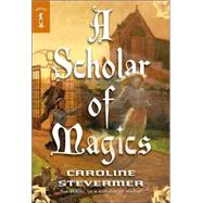 A Scholar of Magics by Caroline Stevermer, 9780765353467
