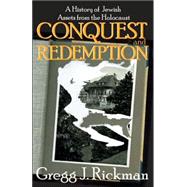 Conquest and Redemption: A History of Jewish Assets from the Holocaust by Rickman,Gregg, 9780765803467