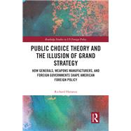 Public Choice Theory and the Illusion of Grand Strategy by Richard Hanania, 9781003223467