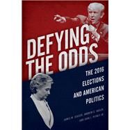 Defying the Odds The 2016 Elections and American Politics by Ceaser, James W.; Busch, Andrew E.; Pitney Jr., John J., 9781442273467