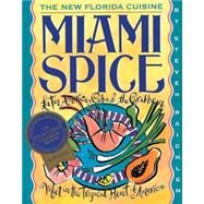 Miami Spice The New Florida Cuisine by Raichlen, Steven, 9781563053467