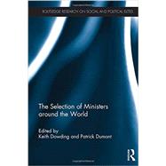 The Selection of Ministers around the World by Dowding; Keith, 9780415633468