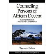 Counseling Persons of African Descent : Raising the Bar of Practitioner Competence by Thomas A. Parham, 9780803953468