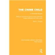 The Chime Child: or Somerset Singers Being An Account of Some of Them and Their Songs Collected Over Sixty Years by Tongue; Ruth L., 9781138953468