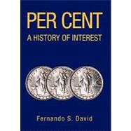 Per Cent A History of Interest : A History of Interest by DAVID FERNANDO S, 9781425743468