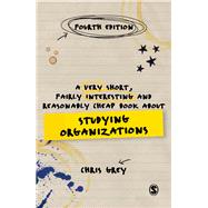 A Very Short, Fairly Interesting and Reasonably Cheap Book About Studying Organizations by Grey, Chris, 9781473953468