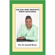 The Holy Spirit Prophetic Poetic Devotional by Brown, Sanneth, 9781489723468