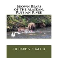 Brown Bears of the Alaskan, Russian River by Shaffer, Richard V., 9781494743468