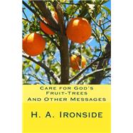 Care for God's Fruit-trees by Ironside, H. A.; Crossreach Publications, 9781523373468