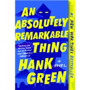 An Absolutely Remarkable Thing by Green, Hank, 9781524743468