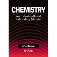 Chemistry: An Industry-Based Laboratory Manual by Kenkel; John, 9781566703468