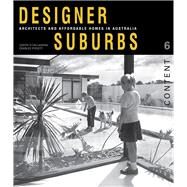 Designer Suburbs Architects and Affordable Homes in Australia by O'Callaghan, Judith; Pickett, Charles, 9781742233468