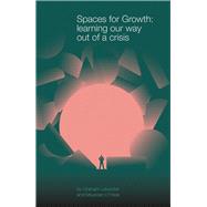 Spaces for Growth Learning our way out of a crisis by Leicester, Graham; O'Hara, Maureen, 9781913743468