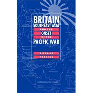 Britain, Southeast Asia and the Onset of the Pacific War by Nicholas Tarling, 9780521553469