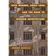 Otto Wagner, Adolf Loos, and the Road to Modern Architecture by Werner Oechslin , Translated by Lynnette Widder, 9780521623469