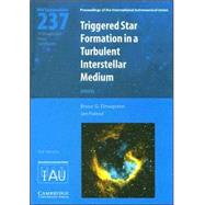 Triggered Star Formation in a Turbulent Interstellar Medium (IAU S237) by Edited by Bruce G. Elmegreen , Jan Palous, 9780521863469