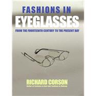 Fashions In Eyeglasses From the Fourteenth Century to the Present Day by Corson, Richard, 9780720613469