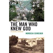 The Man Who Knew God Decoding Jeremiah by Schreiber, Mordecai, 9780739143469