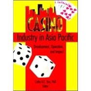 Casino Industry in Asia Pacific: Development, Operation, and Impact by Hsu; Cathy, 9780789023469