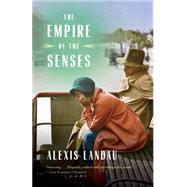 The Empire of the Senses A Novel by Landau, Alexis, 9780804173469