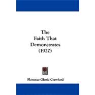The Faith That Demonstrates by Crawford, Florence Gloria, 9781104423469