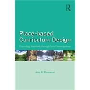 Place-based Curriculum Design: Exceeding Standards through Local Investigations by Demarest; Amy B., 9781138013469