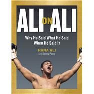 Ali on Ali Why He Said What He Said When He Said It by Ali, Hana; Peary, Danny, 9781523503469