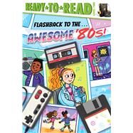 Flashback to the . . . Awesome '80s! Ready-to-Read Level 2 by Michaels, Patty; Rebar, Sarah, 9781665933469