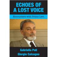 Echoes of a Lost Voice Encounters with Primo Levi by Poli, Gabriella; Calcagno, Giorgio; Angier, Carole, 9781910383469