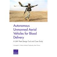Autonomous Unmanned Aerial Vehicles for Blood Delivery by Gilmore, Christopher K.; Chaykowsky, Michael; Thomas, Brent, 9781977403469