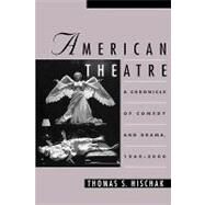 American Theatre A Chronicle of Comedy and Drama, 1969-2000 by Hischak, Thomas S., 9780195123470