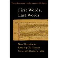 First Words, Last Words New Theories for Reading Old Texts in Sixteenth-Century India by Bronner, Yigal; McCrea, Lawrence, 9780197583470