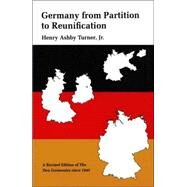 Germany from Partition to Reunification; A Revised Edition of The Two Germanies Since 1945 by Henry Ashby Turner, 9780300053470