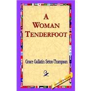 A Woman Tenderfoot by Seton-thompson, Grac; Seton-Thompson, Grace Gallatin, 9781421803470