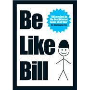 Be Like Bill The Internet's Smartest Sensation by Croitoru, Eugeniu; Nath, Debabrata, 9781449483470