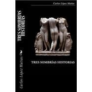 Tres sombrias historias / Three grim tales by Matias, Carlos Lopez, 9781501093470