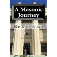 A Masonic Journey by Rose, Nelson J.; Harper, Charles M., 9781503213470